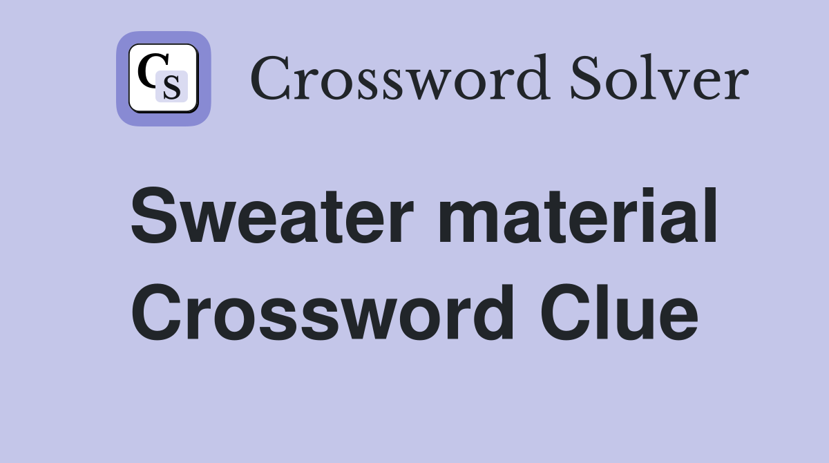 Sweater material Crossword Clue Answers Crossword Solver